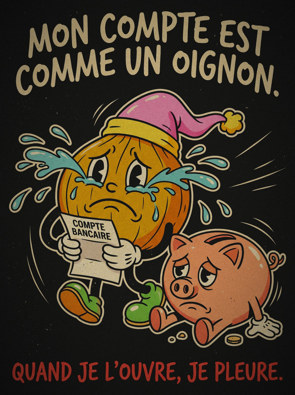 Détail de l'impression Mon compte est comme un oignon, quand je l'ouvre je pleure
